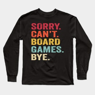 Sorry Can't Board Games Bye Long Sleeve T-Shirt